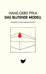 Hans-Gerd Pyka Das blutende Modell Erzählung Kurzgeschichten Literatur Berlin